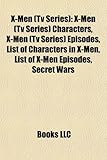 X-Men (TV Series): X-Men (TV Series) Characters, X-Men (TV Series) Episodes, List of Characters in X-Men, List of X-Men Episodes, Secret-