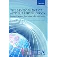 The Development of Modern Epidemiology: Personal Stories from Those Who Were There by Walter W. Holland, Jorn Olsen, and Charles du V. Florey