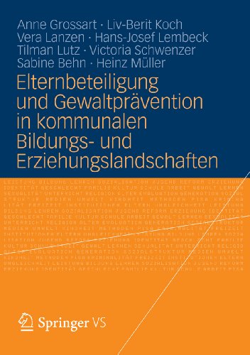 Elternbeteiligung und Gewaltprävention in kommunalen Bildungs- und Erziehungslandschaften: Modelle und Instrumente für die Praxis (German Edition)