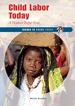 Child Labor Today: A Human Rights Issue (Issues in Focus Today)