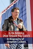 Is He America (And Should You Care?): A Biography of Stephen Colbert