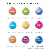 This Year I Will: How to Finally Change a Habit, Keep a Resolution, or Make a Dream Come True | [M. J. Ryan]