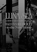LUNA SEA A DOCUMENTARY FILM OF 20th ANNIVERSARY WORLD TOUR REBOOT -to the New Moon- [DVD]