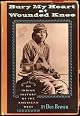 Bury My Heart at Wounded Knee: An Indian History of the American West
