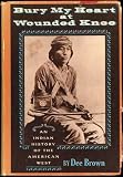 Bury My Heart at Wounded Knee: An Indian History of the American West