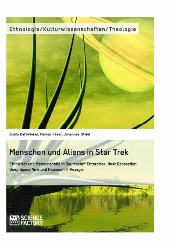 Menschen und Aliens in Star Trek: Ethnizität und Menschenbild in Raumschiff Enterprise, Next Generation, Deep Space Nine und Raumschiff Voyager (German Edition)