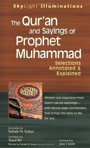 The Qur'an and Sayings of Prophet Muhammad: Selections Annotated & Explained (SkyLight Illuminations)