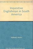An inquisitive Englishman in South America