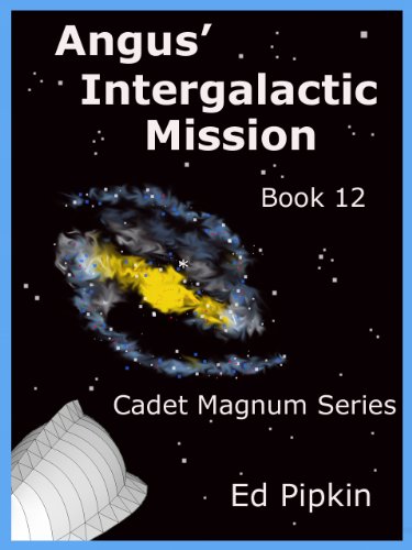 Angus' Intergalactic Mission (Cadet Magnum Book 12)