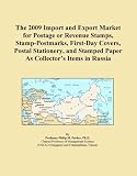 The 2009 Import and Export Market for Postage or Revenue Stamps, Stamp-Postmarks, First-Day Covers, Postal Stationery, and Stamped Paper As Collector's Items in Russia