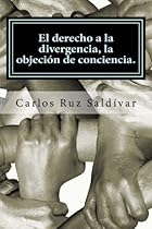 El derecho a la divergencia, la objeci&oacute;n de conciencia.: Historia, caracter&iacute;sticas y propuesta para adoptar la figura jur&iacute;dica, caso para M&eacute;xico. (Spanish Edition)
