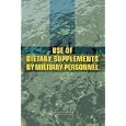 Use of Dietary Supplements by Military Personnel by Committee on Dietary Supplement Use Military Personnel, Institute of Medicine, M.R.C. Greenwood, and Maria Oria