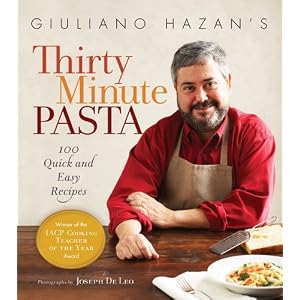 Giuliano Hazan's Thirty Minute Pasta: 100 Quick and Easy Recipes