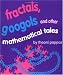 Fractals, Googols, and Other Mathematical Tales by Theoni Pappas