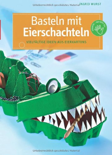 Frech Basteln mit Eierschachteln: Vielf&auml;lltige Ideen aus Eierkartons