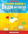 Teaching Smarter With the Brain in Focus: Practical Ways to Apply the Latest Brain Research to Deepen Comprehension, Improve Memory, and Motivate Students to Achieve