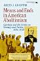Means and Ends in American Abolitionism: Garrison and His Critics on Strategy and Tatics 1834-1850