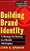 Building Brand Identity: A Strategy for Success in a Hostile Marketplace