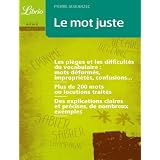 Le mot juste : Pi�ges, difficult�s et nuances du vocabulairepar Pierre Jaskarzec