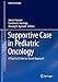 Supportive Care in Pediatric Oncology: A Practical Evidence-Based Approach