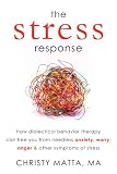 The Stress Response: How Dialectical Behavior Therapy Can Free You from Needless...