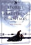 Stories Behind the Great Traditions of Christmas (Stories Behind Books)