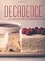 Decadence: Desserts by Philip Johnson (Cookery)