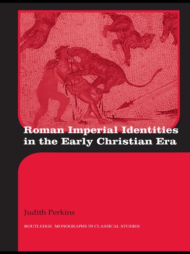Roman Imperial Identities in the Early Christian Era (Routledge Monographs in Classical Studies)