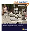 Naturwerkstatt Steine: Kreatives Spielen und Gestalten mit Steinen