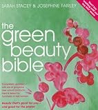 Cover of The Green Beauty Bible - completely updated with lots of gorgeous new natural producrs tried & tested by hundreds of real women by Sarah Stacey Josephine Fairley 1856268519