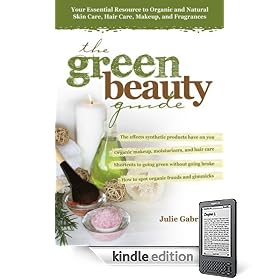 The Green Beauty Guide: Your Essential Resource to Organic and Natural Skin Care, Hair Care, Makeup, and Fragrances