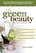 The Green Beauty Guide: Your Essential Resource to Organic and Natural Skin Care, Hair Care, Makeup, and Fragrances