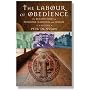 The Labour of Obedience: The Benedictines of Pershore, Nashdom and Elmore, a History