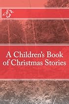 A Children's Book of Christmas Stories A Children's Book of Christmas Stories