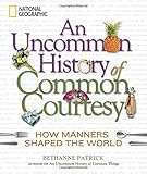 An uncommon history of common courtesy : how manners shaped the world