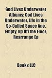 God Lives Underwater Albums: God Lives Underwater, Life in the So-Called Space Age, Empty, Up Off the Floor, Rearrange Ep-