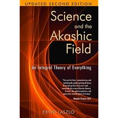 Science and the Akashic Field: An Integral Theory of Everything