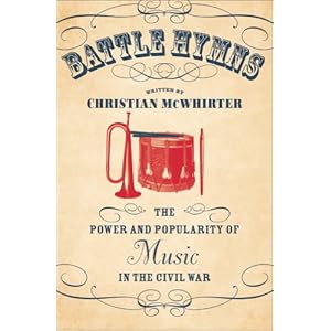 【クリックで詳細表示】Battle Hymns： The Power and Popularity of Music in the Civil War (Civil War America)： Christian Mcwhirter： 洋書