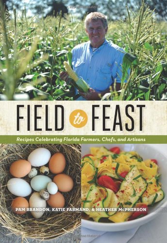 field to feast recipes celebrating florida farmers chefs and artisans