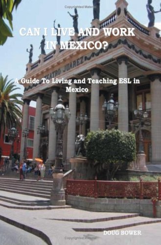 Can I Live And Work In M&eacute;xico?: A Guide To Living And Teaching Esl In M&eacute;xico