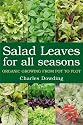 Salad Leaves for All Seasons: Organic Growing from Pot to Plot