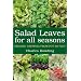 Salad Leaves for All Seasons: Organic Growing from Pot to Plot