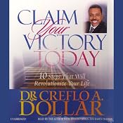 Claim Your Victory Today: 10 Steps That Will Revolutionize Your Life | [Dr. Creflo A. Dollar]