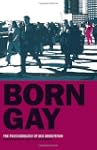 Born Gay: The Psychobiology of Sex Or...