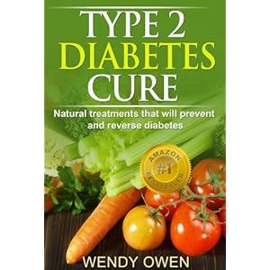Type 2 Diabetes Cure: Natural Treatments that will prevents and Reverse Diabetes (Natural Health Books)