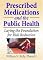 Prescribed Medications And the Public Health: Laying the Foundations for Risk Reduction