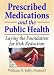 Prescribed Medications And the Public Health: Laying the Foundations for Risk Reduction