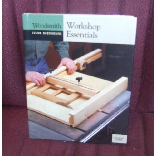 Workshop Essentials (Woodsmith Custom Woodworking) The Editors of Woodsmith Magazine and Oxmoor House
