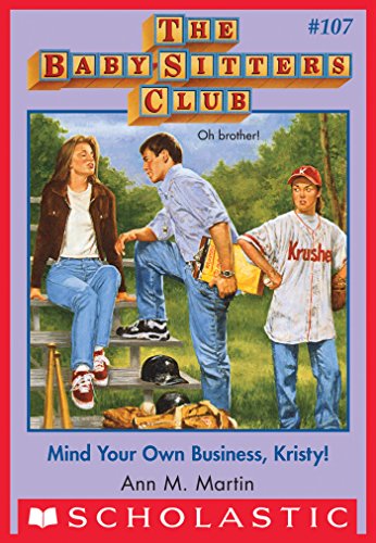 The Baby-Sitters Club #107: Mind Your Own Business, Kristy! (Baby-Sitters Club, The)
