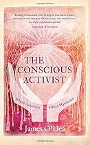 The Conscious Activist: Where Activism Meets Mysticism The Conscious Activist: Where Activism Meets Mysticism